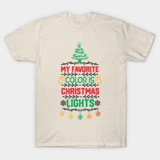 My Favorite Color Is Christmas Light - Christmas Lights Funny Gift T-Shirt